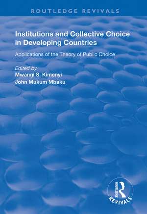 Institutions and Collective Choice in Developing Countries: Applications of the Theory of Public Choice de Mwangi S. Kimenyi