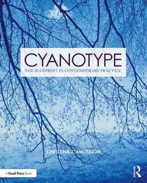 Cyanotype: The Blueprint in Contemporary Practice de Christina Anderson