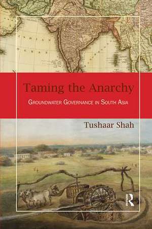 Taming the Anarchy: Groundwater Governance in South Asia de Tushaar Shah