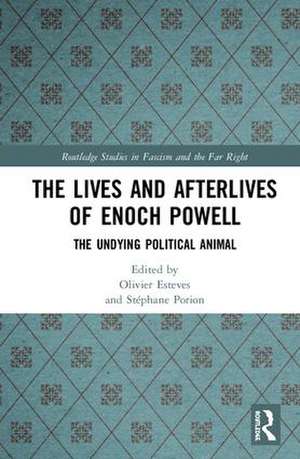 The Lives and Afterlives of Enoch Powell: The Undying Political Animal de Olivier Esteves