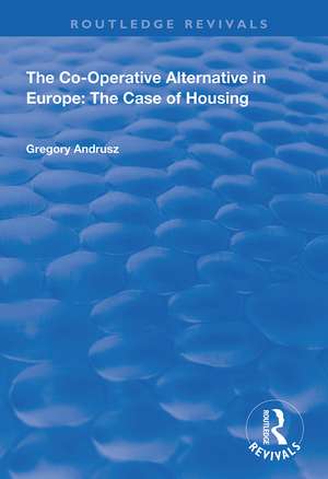 The Co-operative Alternative in Europe: The Case of Housing de Gregory Andrusz