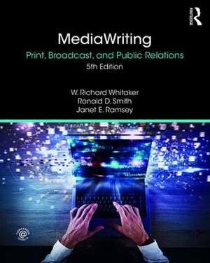 MediaWriting: Print, Broadcast, and Public Relations de W. Richard Whitaker