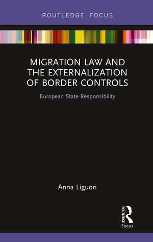 Migration Law and the Externalization of Border Controls: European State Responsibility de Anna Liguori