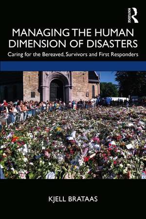 Managing the Human Dimension of Disasters: Caring for the Bereaved, Survivors and First Responders de Kjell Brataas