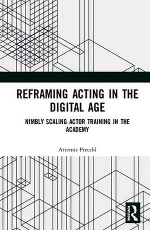 Reframing Acting in the Digital Age: Nimbly Scaling Actor Training in the Academy de Artemis Preeshl