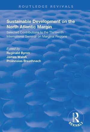 Sustainable Development of the North Atlantic Margin: Selected Contributions to the Thirteenth International Seminar on Marginal Regions de Reginald Byron