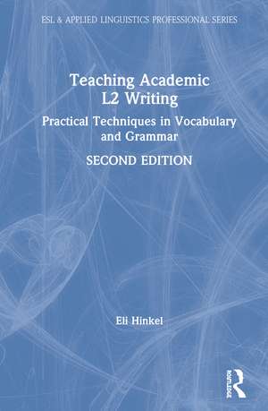 Teaching Academic L2 Writing: Practical Techniques in Vocabulary and Grammar de Eli Hinkel