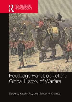 Routledge Handbook of the Global History of Warfare de Kaushik Roy