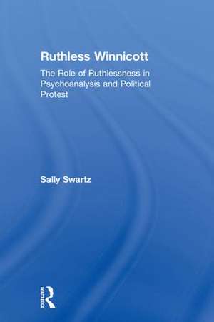 Ruthless Winnicott: The role of ruthlessness in psychoanalysis and political protest de Sally Swartz