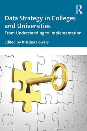 Data Strategy in Colleges and Universities: From Understanding to Implementation de Kristina Powers