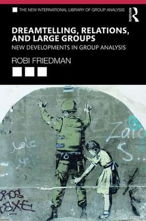 Dreamtelling, Relations, and Large Groups: New Developments in Group Analysis de Robi Friedman