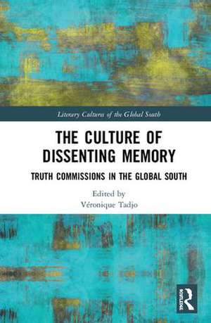 The Culture of Dissenting Memory: Truth Commissions in the Global South de Véronique Tadjo