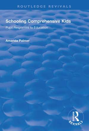 Schooling Comprehensive Kids: Pupil Responses to Education de Amanda Palmer