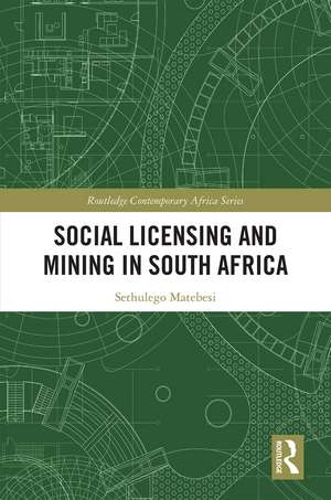 Social Licensing and Mining in South Africa de Sethulego Matebesi