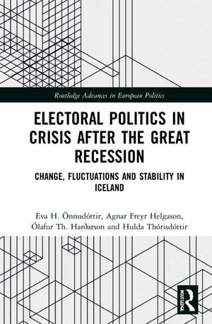 Electoral Politics in Crisis After the Great Recession: Change, Fluctuations and Stability in Iceland de Eva H. Önnudóttir