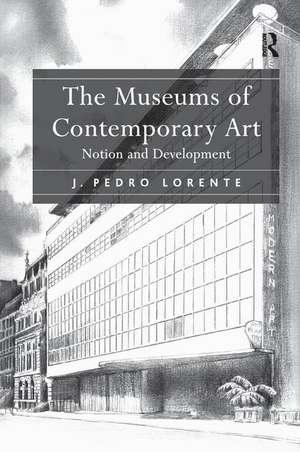 The Museums of Contemporary Art: Notion and Development de J. Pedro Lorente