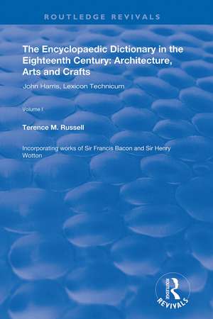 The Encyclopaedic Dictionary in the Eighteenth Century: Architecture, Arts and Crafts: v. 1: John Harris and the Lexicon Technicum: Architecture, Arts and Crafts de Terence M. Russell