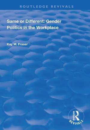 Same or Different: Gender Politics in the Workplace de Kay M. Fraser