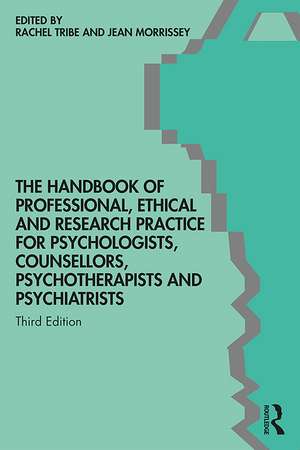 The Handbook of Professional Ethical and Research Practice for Psychologists, Counsellors, Psychotherapists and Psychiatrists de Rachel Tribe