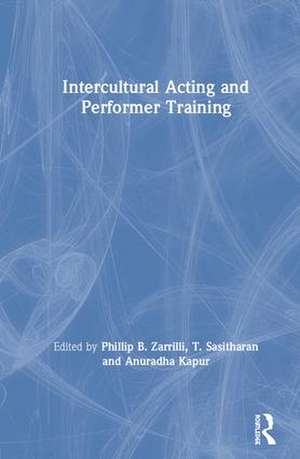 Intercultural Acting and Performer Training de Phillip B. Zarrilli