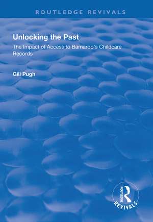 Unlocking the Past: The Impact of Access to Barnardo's Childcare Records de Gill Pugh