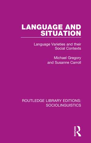 Language and Situation: Language Varieties and their Social Contexts de Michael Gregory