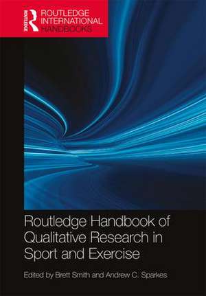 Routledge Handbook of Qualitative Research in Sport and Exercise de Brett Smith