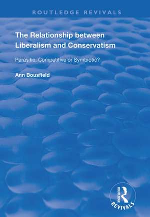 The Relationship between Liberalism and Conservatism: Parasitic, Competitive or Symbiotic? de Ann Bousfield