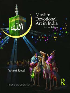 Muslim Devotional Art in India de Yousuf Saeed