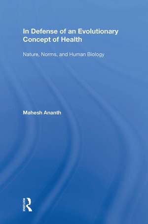 In Defense of an Evolutionary Concept of Health: Nature, Norms, and Human Biology de Mahesh Ananth