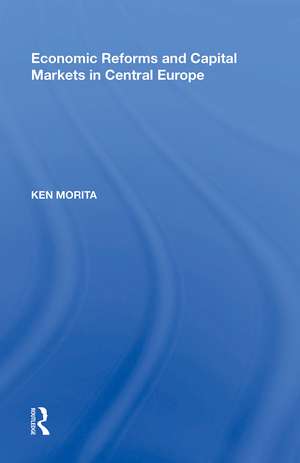 Economic Reforms and Capital Markets in Central Europe de Ken Morita