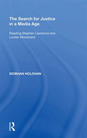 The Search for Justice in a Media Age: Reading Stephen Lawrence and Louise Woodward de Siobhan Holohan