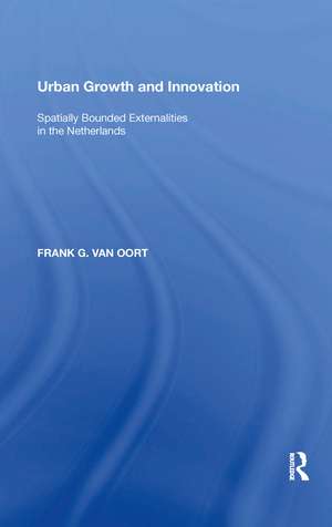 Urban Growth and Innovation: Spatially Bounded Externalities in the Netherlands de Frank G. van Oort