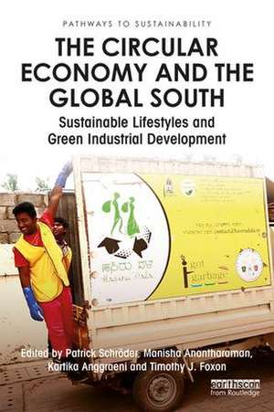 The Circular Economy and the Global South: Sustainable Lifestyles and Green Industrial Development de Patrick Schröder