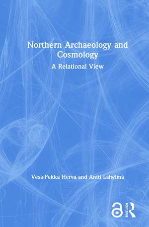 Northern Archaeology and Cosmology: A Relational View de Vesa-Pekka Herva