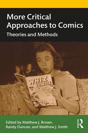 More Critical Approaches to Comics: Theories and Methods de Matthew J. Smith