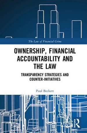 Ownership, Financial Accountability and the Law: Transparency Strategies and Counter-Initiatives de Paul Beckett