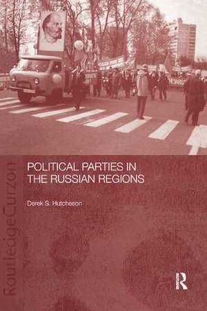 Political Parties in the Russian Regions de Derek S. Hutcheson