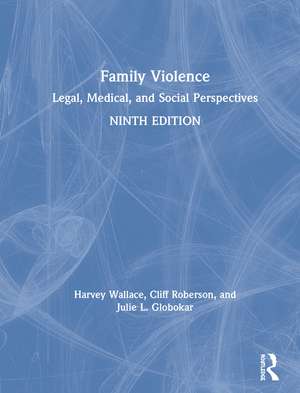 Family Violence: Legal, Medical, and Social Perspectives de Harvey Wallace