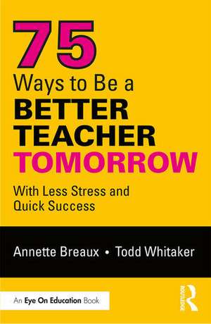 75 Ways to Be a Better Teacher Tomorrow: With Less Stress and Quick Success de Annette Breaux