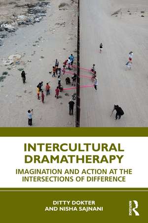 Intercultural Dramatherapy: Imagination and Action at the Intersections of Difference de Ditty Dokter