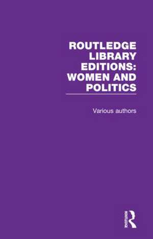 Routledge Library Editions: Women and Politics: 9 Volume Set de Various