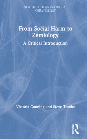 From Social Harm to Zemiology: A Critical Introduction de Victoria Canning