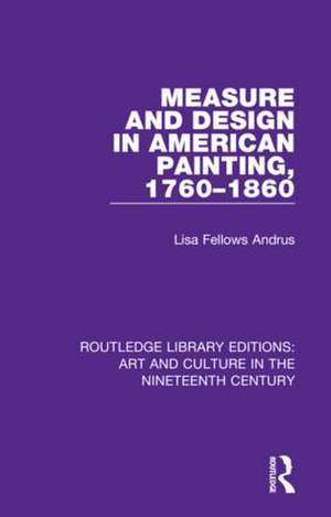 Measure and Design in American Painting, 1760-1860 de Lisa Fellows Andrus