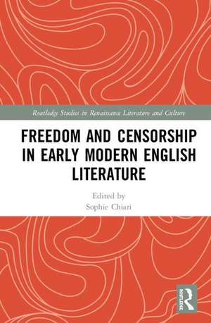 Freedom and Censorship in Early Modern English Literature de Sophie Chiari