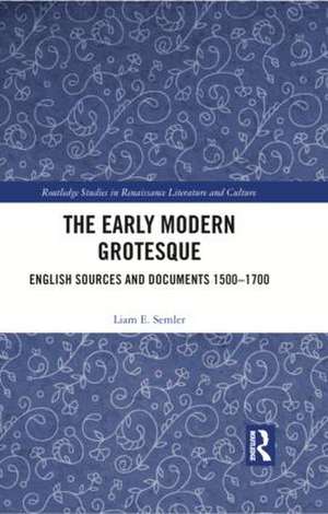 The Early Modern Grotesque: English Sources and Documents 1500-1700 de Liam Semler