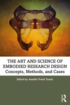 The Art and Science of Embodied Research Design: Concepts, Methods and Cases de Jennifer Frank Tantia