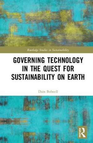 Governing Technology in the Quest for Sustainability on Earth de Dain Bolwell