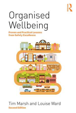 Organised Wellbeing: Proven and Practical Lessons from Safety Excellence de Tim Marsh