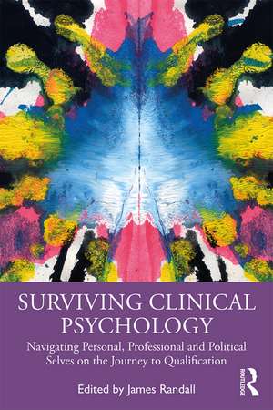 Surviving Clinical Psychology: Navigating Personal, Professional and Political Selves on the Journey to Qualification de James Randall